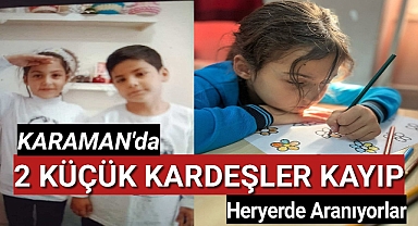 Karaman'da Kayıp İki Küçük Kardeş Heryerde Aranıyor