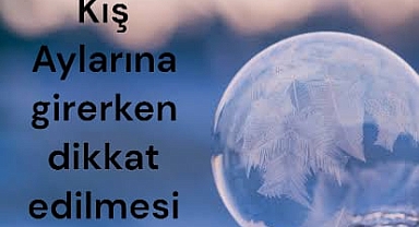 Kış Mevsimine Girişte Dikkat Edilmesi Gerekenler