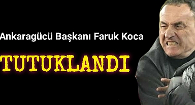 Ankaragücü Başkanı Faruk Koca Tutuklandı
