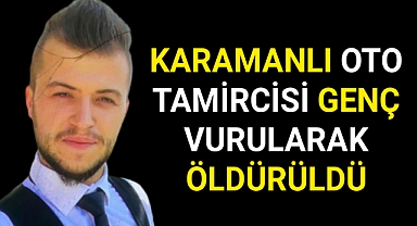 Karamanlı genç vurularak öldürüldü