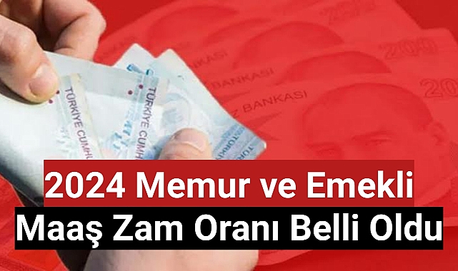 2024 memur ve emekli maaş zam oranı belli oldu